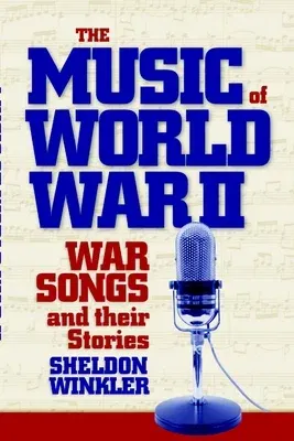 The Music of World War II: War Songs and Their Stories