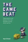 The Game Beat: Observations and Lessons from Two Decades Writing about Games