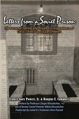 Letters From a Soviet Prison: The Personal Journal and Private Correspondence of CIA U-2 Pilot Francis Gary Powers