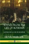 Scenes from the Life of Bohemia: Scènes De La Vie De Bohême