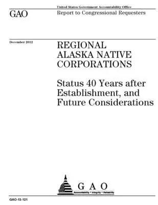 Regional Alaska Native Corporations: Status 40 Years after Establishment, and Future Considerations