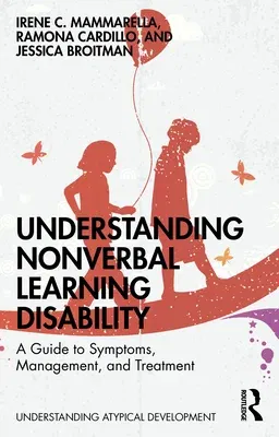 Understanding Nonverbal Learning Disability: A Guide to Symptoms, Management and Treatment