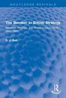 The Bomber In British Strategy: Doctrine, Strategy, and Britain's World Role, 1945-1960