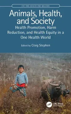 Animals, Health, and Society: Health Promotion, Harm Reduction, and Health Equity in a One Health World