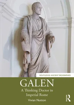 Galen: A Thinking Doctor in Imperial Rome