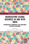 Adjudicating Global Business in and with India: International Commercial and Investment Disputes Settlement