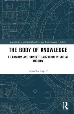 The Body of Knowledge: Fieldwork and Conceptualization in Social Inquiry