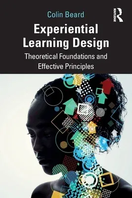 Experiential Learning Design: Theoretical Foundations and Effective Principles