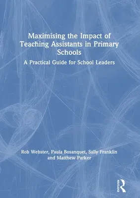 Maximising the Impact of Teaching Assistants in Primary Schools: A Practical Guide for School Leaders