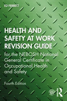 Health and Safety at Work Revision Guide: For the Nebosh National General Certificate in Occupational Health and Safety