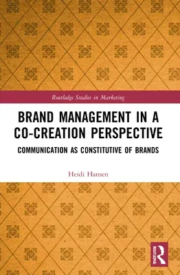 Brand Management in a Co-Creation Perspective: Communication as Constitutive of Brands