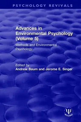 Advances in Environmental Psychology (Volume 5): Methods and Environmental Psychology