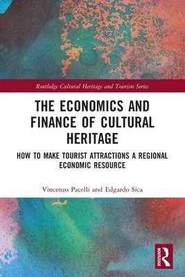 The Economics and Finance of Cultural Heritage: How to Make Tourist Attractions a Regional Economic Resource