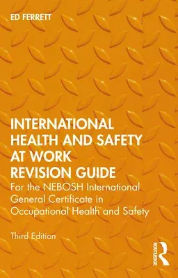 International Health and Safety at Work Revision Guide: For the Nebosh International General Certificate in Occupational Health and Safety