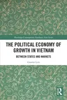 The Political Economy of Growth in Vietnam: Between States and Markets