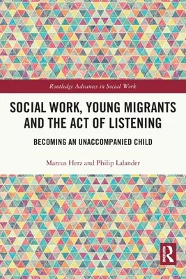 Social Work, Young Migrants and the Act of Listening: Becoming an Unaccompanied Child