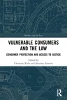 Vulnerable Consumers and the Law: Consumer Protection and Access to Justice