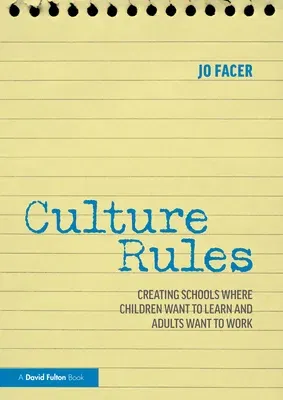 Culture Rules: Creating Schools Where Children Want to Learn and Adults Want to Work