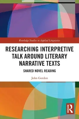 Researching Interpretive Talk Around Literary Narrative Texts: Shared Novel Reading