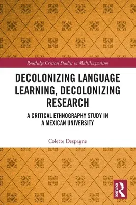 Decolonizing Language Learning, Decolonizing Research: A Critical Ethnography Study in a Mexican University