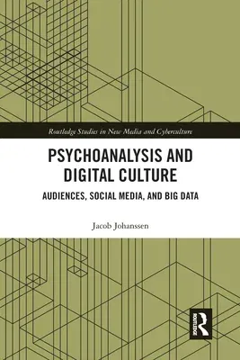 Psychoanalysis and Digital Culture: Audiences, Social Media, and Big Data