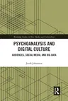 Psychoanalysis and Digital Culture: Audiences, Social Media, and Big Data