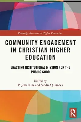 Community Engagement in Christian Higher Education: Enacting Institutional Mission for the Public Good