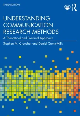 Understanding Communication Research Methods: A Theoretical and Practical Approach