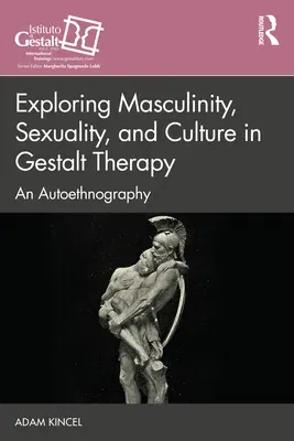 Exploring Masculinity, Sexuality, and Culture in Gestalt Therapy: An Autoethnography