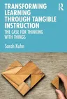 Transforming Learning Through Tangible Instruction: The Case for Thinking With Things