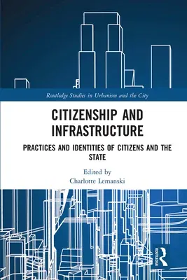 Citizenship and Infrastructure: Practices and Identities of Citizens and the State