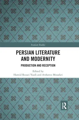 Persian Literature and Modernity: Production and Reception