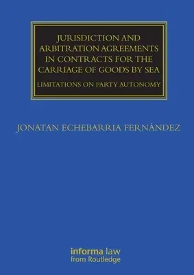 Jurisdiction and Arbitration Agreements in Contracts for the Carriage of Goods by Sea: Limitations on Party Autonomy