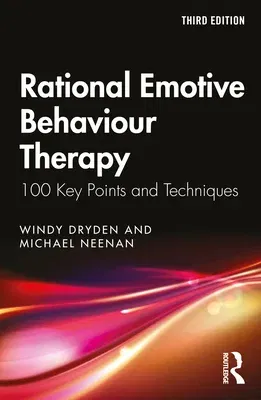 Rational Emotive Behaviour Therapy: 100 Key Points and Techniques