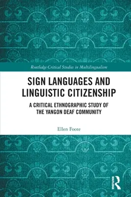 Sign Languages and Linguistic Citizenship: A Critical Ethnographic Study of the Yangon Deaf Community