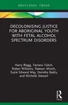 Decolonising Justice for Aboriginal youth with Fetal Alcohol Spectrum Disorders