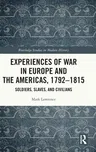 Experiences of War in Europe and the Americas, 1792-1815: Soldiers, Slaves, and Civilians