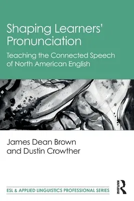 Shaping Learners' Pronunciation: Teaching the Connected Speech of North American English