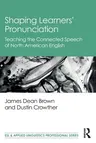 Shaping Learners' Pronunciation: Teaching the Connected Speech of North American English