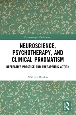 Neuroscience, Psychotherapy and Clinical Pragmatism: Reflective Practice and Therapeutic Action