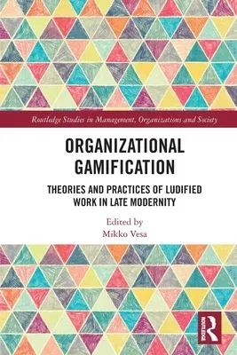 Organizational Gamification: Theories and Practices of Ludified Work in Late Modernity