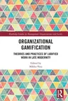 Organizational Gamification: Theories and Practices of Ludified Work in Late Modernity
