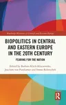 Biopolitics in Central and Eastern Europe in the 20th Century: Fearing for the Nation