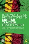 International Perspectives on English Teacher Development: From Initial Teacher Education to Highly Accomplished Professional