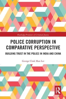 Police Corruption in Comparative Perspective: Building Trust in the Police in India and China