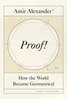 Proof!: How the World Became Geometrical