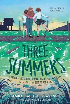 Three Summers: A Memoir of Sisterhood, Summer Crushes, and Growing Up on the Eve of the Bosnian Genocide