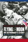 Flying to the Moon: An Astronaut's Story (Revised)