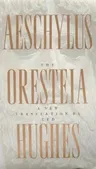 The Oresteia of Aeschylus: A New Translation by Ted Hughes