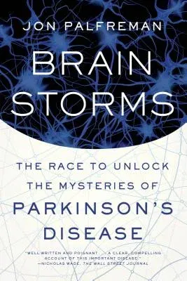 Brain Storms: The Race to Unlock the Mysteries of Parkinson's Disease